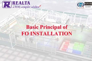 Basic Principal of
FO INSTALLATION



                      1
 