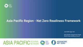 Asia Pacific Region - Net Zero Readiness Framework
Joy Esther Gai Jiazi
Asia Pacific Programmes Head
World Green Building Council
 