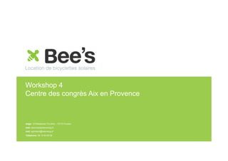 Workshop 4
Centre des congrès Aix en Provence

siège: 12 Résidence l’Ouvière – 13710 Fuveau
web: www.beespherenergy.fr
mail: egrodard@bsernergy.fr
Téléphone: 06 19 83 09 59

 