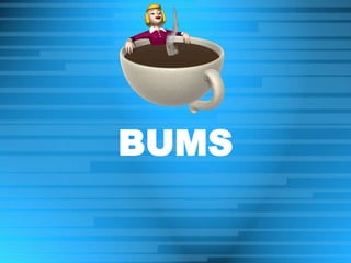 BUMS
 