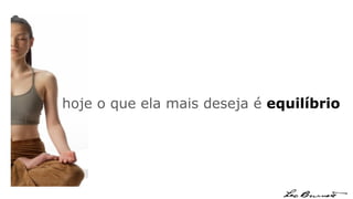 hoje o que ela mais deseja é  equilíbrio 