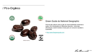 Green Guide do National Geographic Informações práticas sobre ações de responsabilidade ambiental e saúde, com orientações em diferentes assuntos - entre eles alimentação, dando receitas e dicas para um consumo saudável e sustentável.  +  http:// www.thegreenguide.com / Pós-Orgânico 