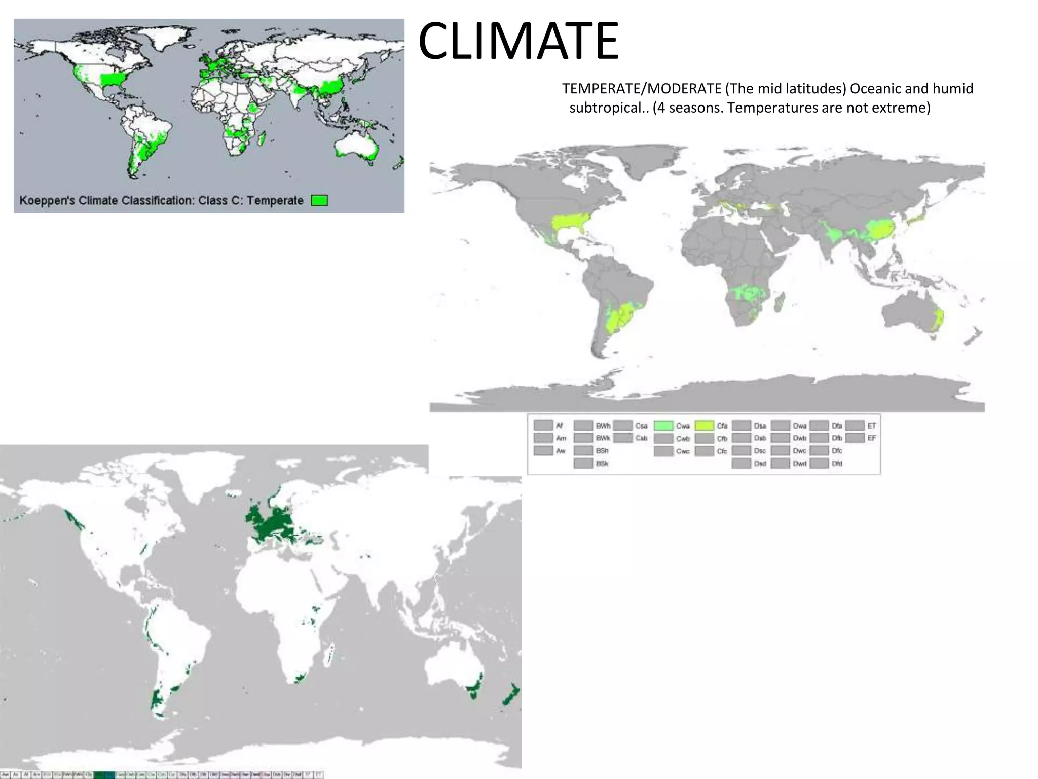 CLIMATE
    TEMPERATE/MODERATE (The mid latitudes) Oceanic and humid
     subtropical.. (4 seasons. Temperatures are not extreme)
 