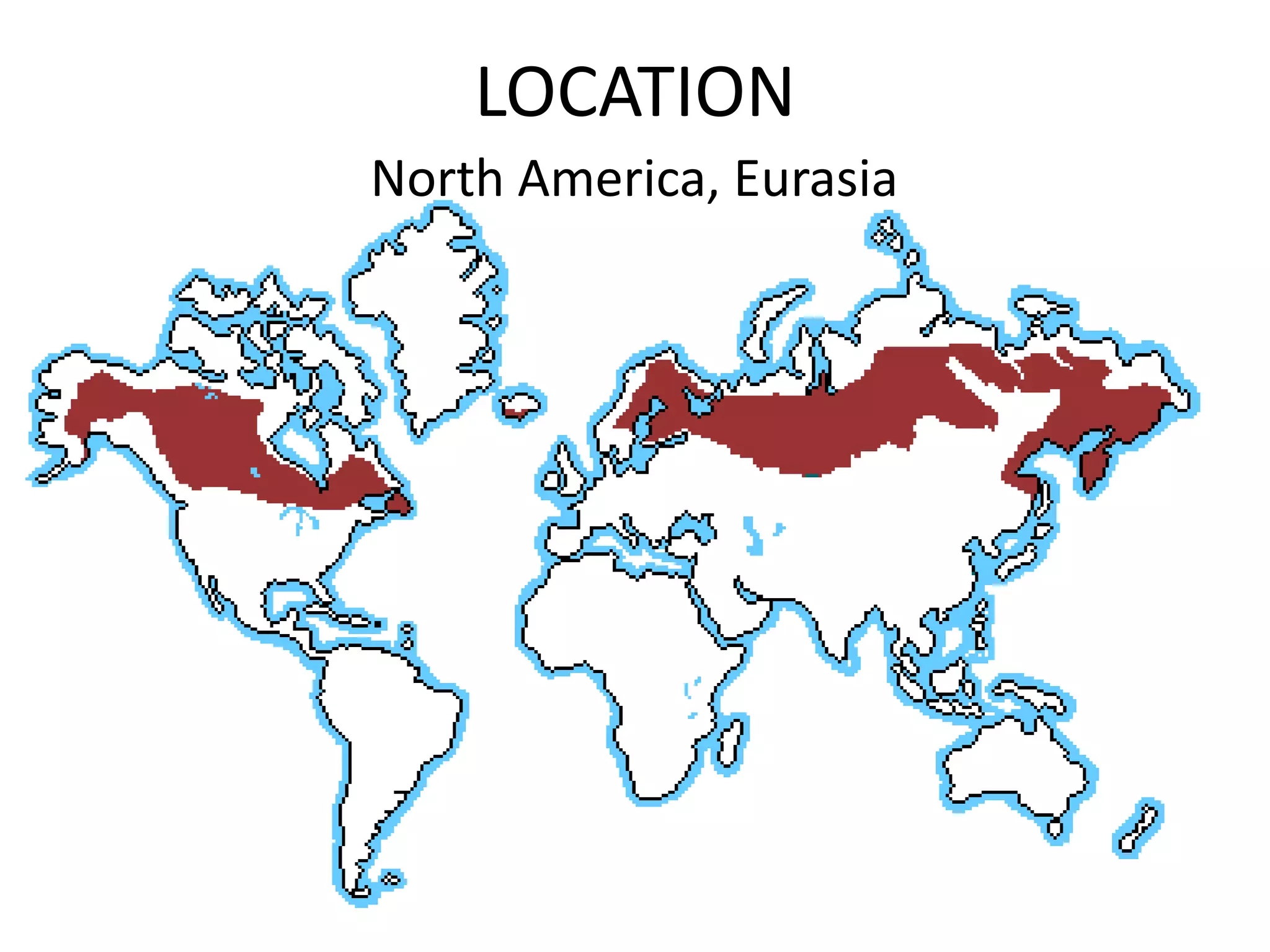 LOCATION
North America, Eurasia
 