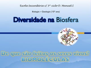 Escola Secundária c/ 3º ciclo D. Manuel I

           Biologia – Geologia (10º ano)



Diversidade na Biosfera
 