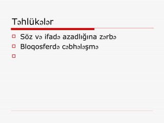 Təhlükələr Söz və ifadə azadlığına zərbə Bloqosferdə cəbhələşmə 