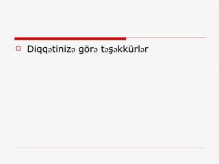 Diqqətinizə görə təşəkkürlər 