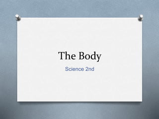 The Body
Science 2nd
 