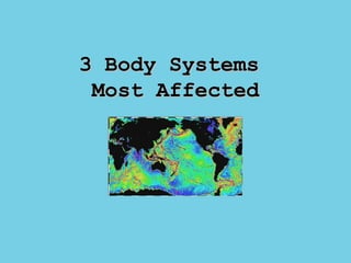 3 Body Systems  Most Affected 