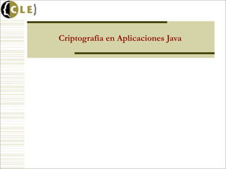 Criptografía en Aplicaciones Java
 