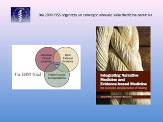 Dal 2009 l’ISS organizza un convegno annuale sulla medicina narrativa

 