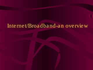 Internet/Broadband-an overview
 