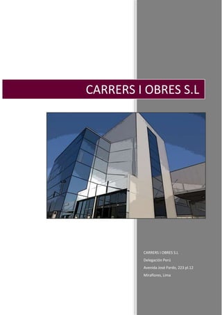 CARRERS I OBRES S.L
Delegación Perú
Avenida José Pardo, 223 pl.12
Miraflores, Lima
CARRERS I OBRES S.L
 