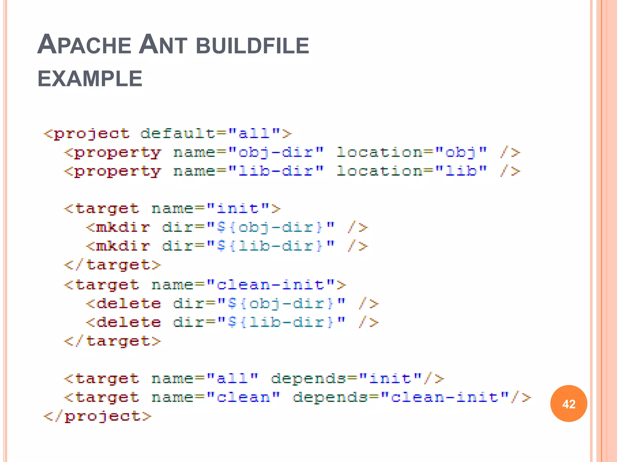 APACHE ANT BUILDFILE
EXAMPLE




                       42
 