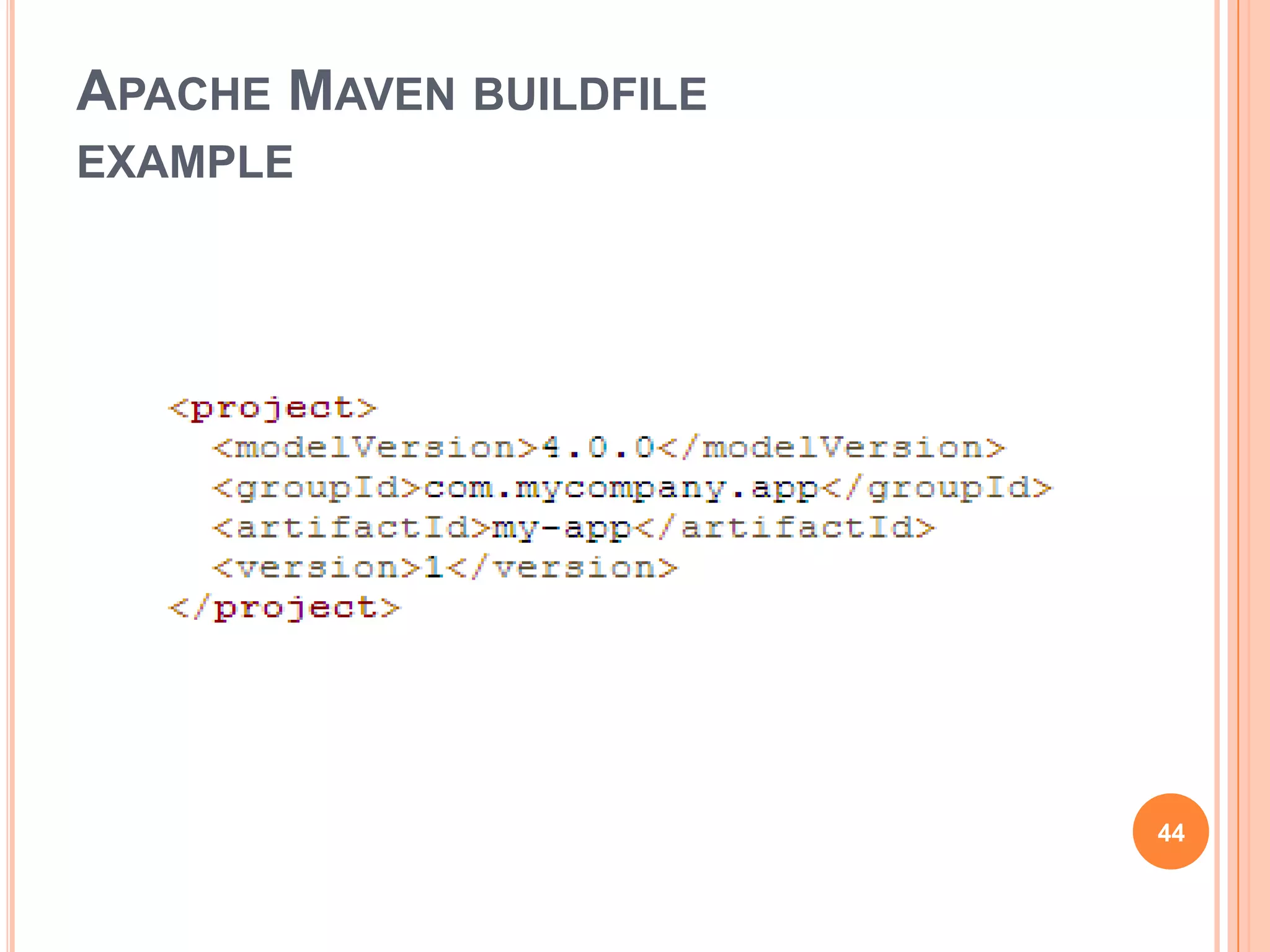 APACHE MAVEN BUILDFILE
EXAMPLE




                         44
 
