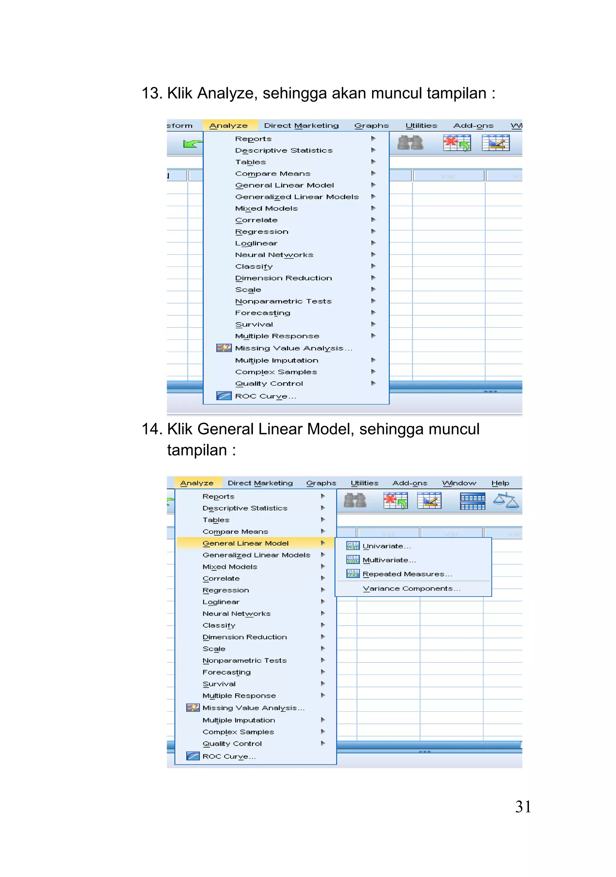 13. Klik Analyze, sehingga akan muncul tampilan :
14. Klik General Linear Model, sehingga muncul
tampilan :
31
 