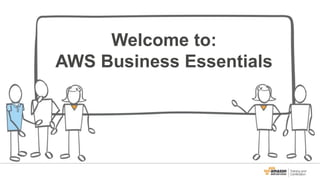 Welcome to:
AWS Business Essentials
 