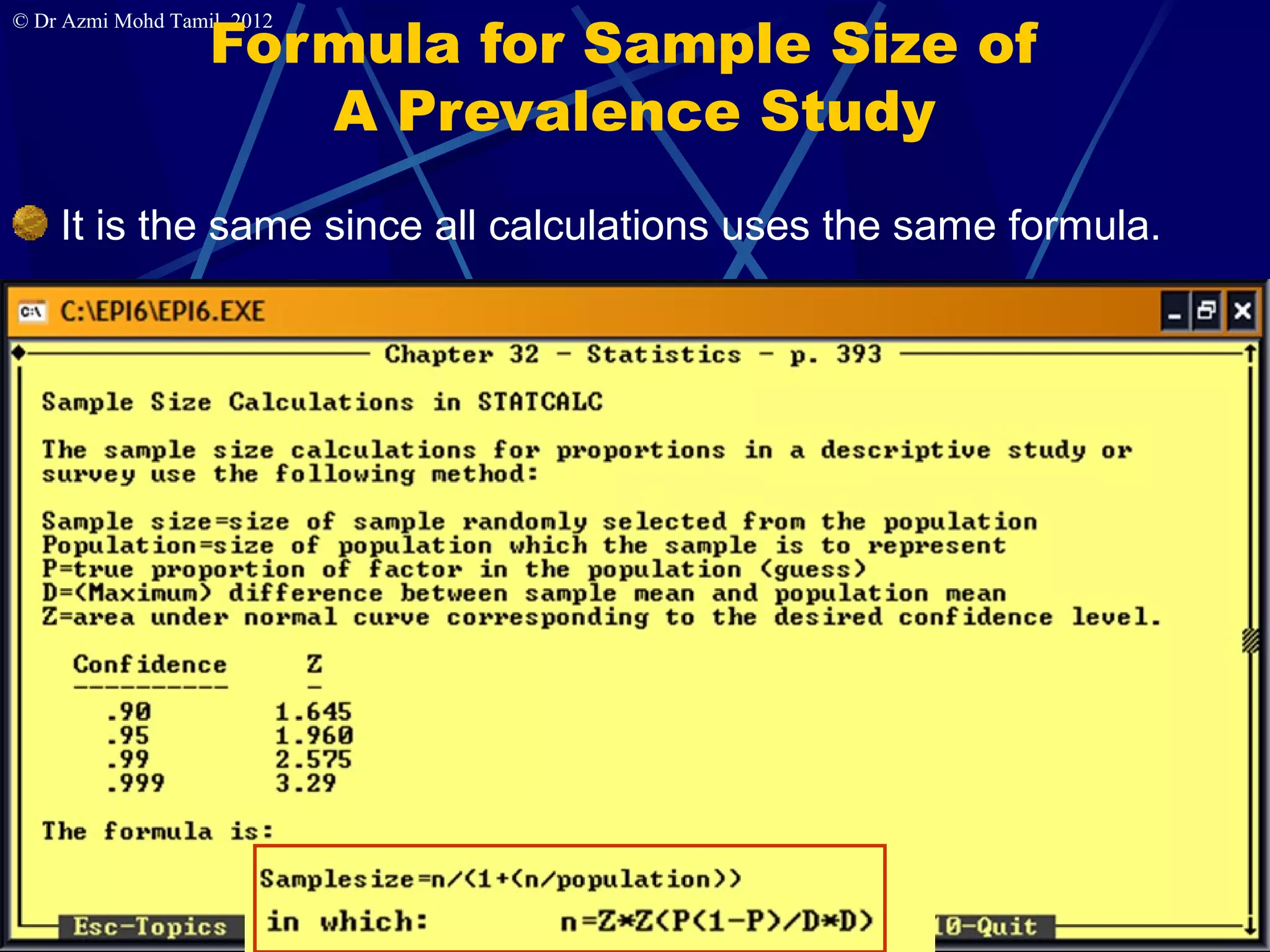 Formula for Sample Size of
© Dr Azmi Mohd Tamil, 2012



                      A Prevalence Study
    It is the same since all calculations uses the same formula.




                                                                   11
 