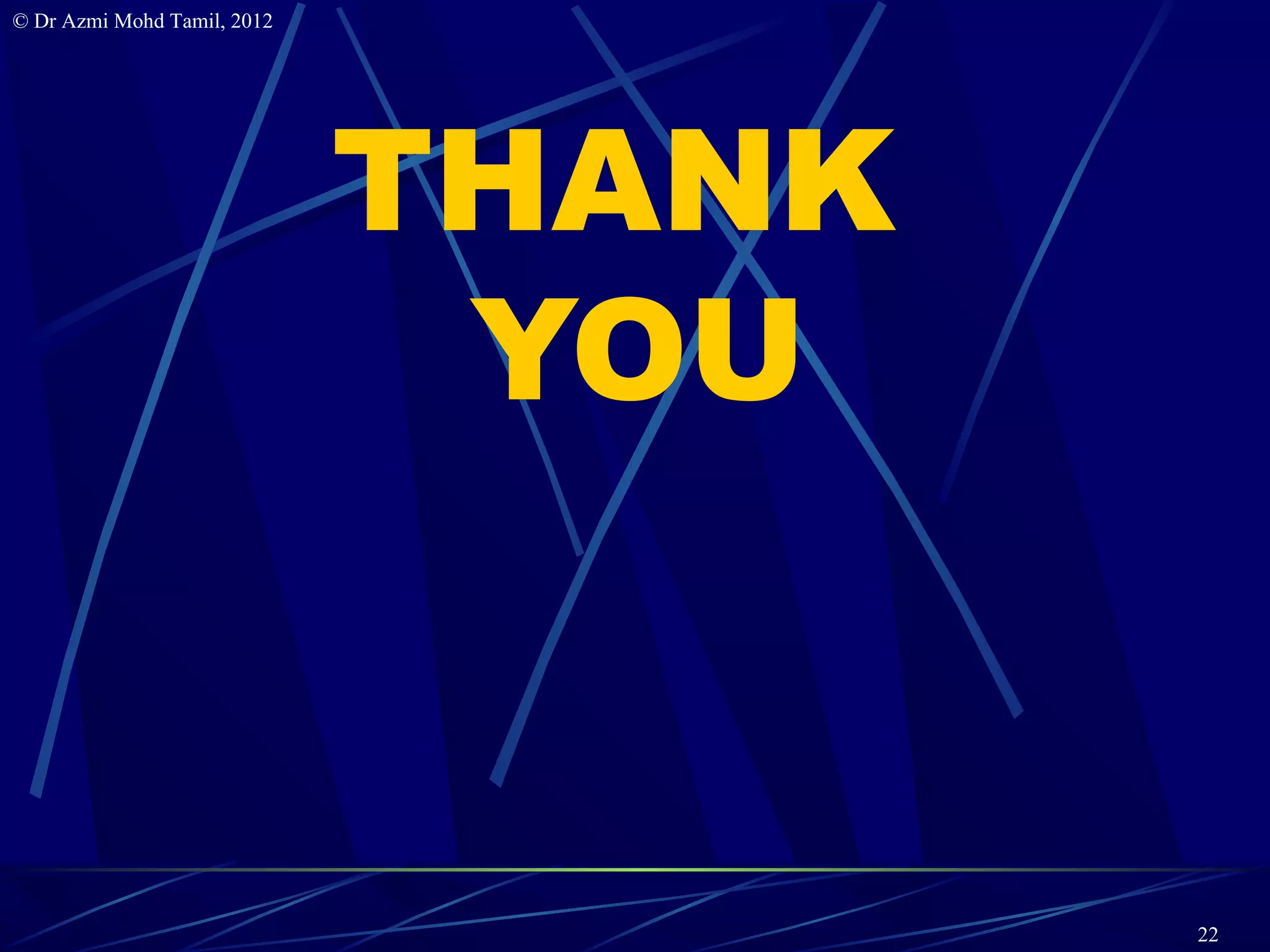 © Dr Azmi Mohd Tamil, 2012




                             THANK
                              YOU


                                     22
 