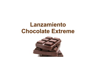 Lanzamiento
Chocolate Extreme
 
