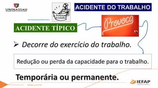  Decorre do exercício do trabalho.
Redução ou perda da capacidade para o trabalho.
www.advocaciaclovismalheiros.adv.br
 