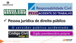 O s e r v i d o r p ú b l i c o a c i d e n t a d o
Órgão previdenciário próprio
 