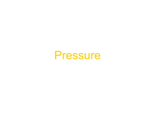 Pressure
 
