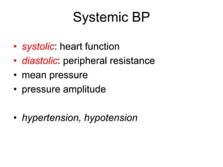 Systemic BP
• systolic: heart function
• diastolic: peripheral resistance
• mean pressure
• pressure amplitude
• hypertension, hypotension
 