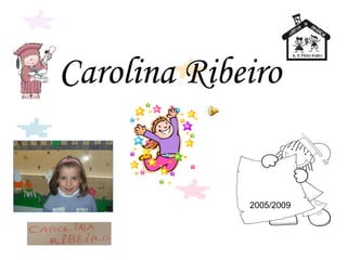 Carolina Ribeiro 2005/2009 