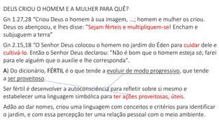 DEUS CRIOU O HOMEM E A MULHER PARA QUÊ?
Gn 1.27,28 “Criou Deus o homem à sua imagem, ...; homem e mulher os criou.
Deus os...