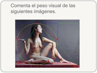 Comenta el peso visual de las siguientes imágenes.