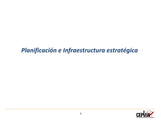 Planificación e Infraestructura estratégica
1
 