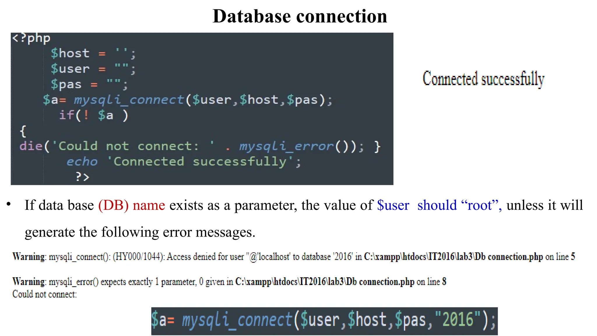 Database connection
• If data base (DB) name exists as a parameter, the value of $user should “root”, unless it will
generate the following error messages.
 