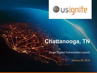 Chattanooga, TN
Smart Gigabit Communities Launch
January 26, 2016
 