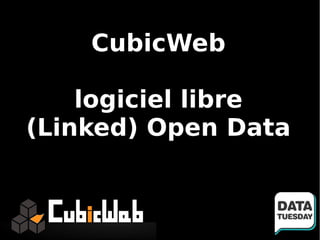 CubicWeb

    logiciel libre
(Linked) Open Data
 