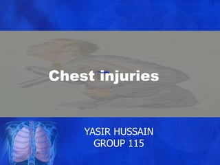 Chest injuries
YASIR HUSSAIN
GROUP 115
 
