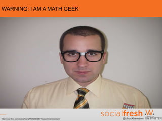 WARNING: I AM A MATH GEEK


       • Blah blah blah




http://www.flickr.com/photos/harris77/2929930671/sizes/l/in/photostream/   @chuckhemann ON TWITTER
 