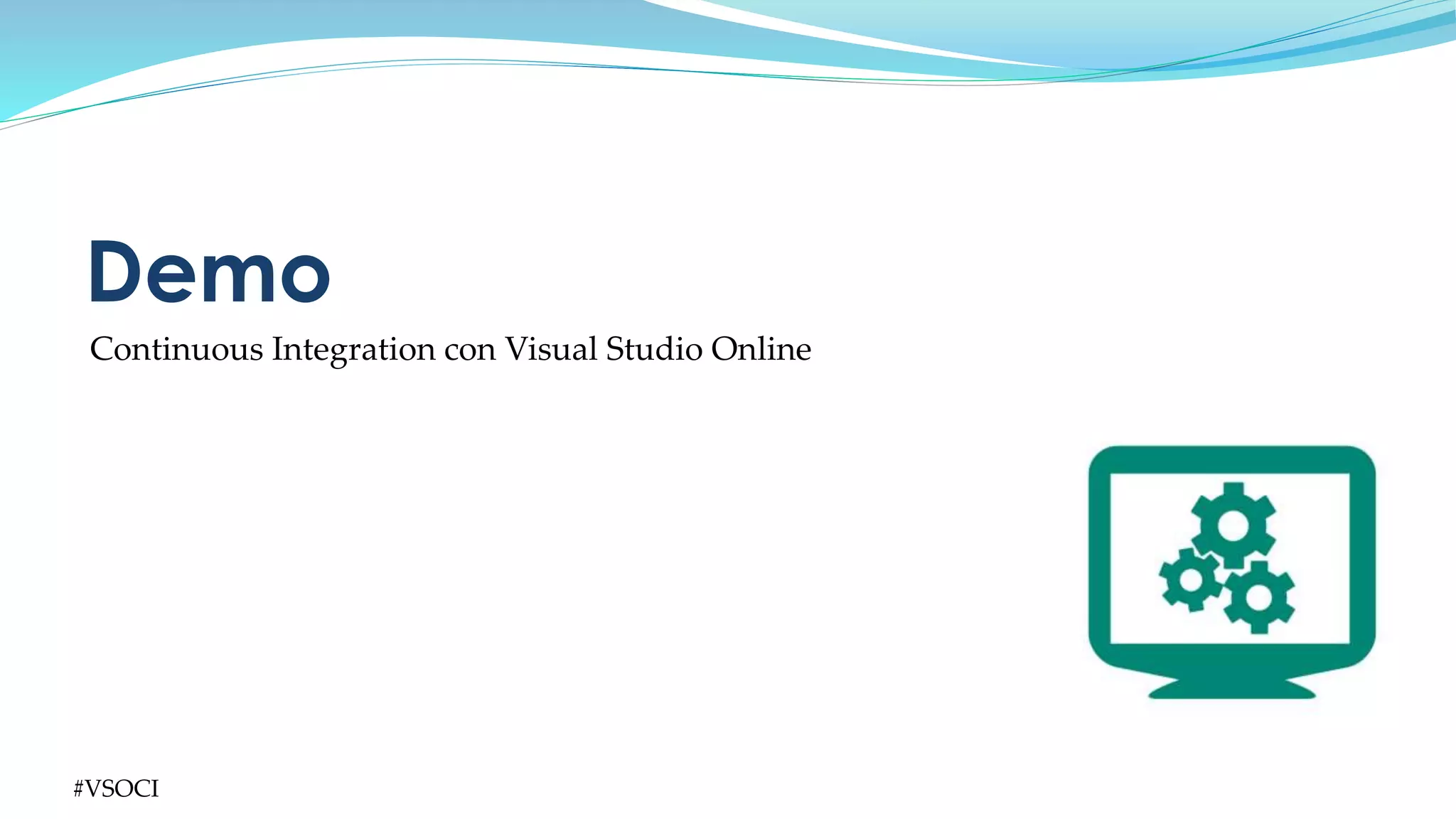 #VSOCI
Continuous Integration con Visual Studio Online
Demo
 