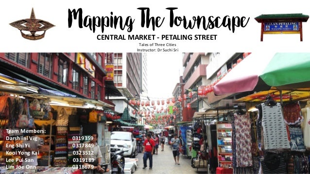 Mapping The Townscape Central Market Petaling Street Kl