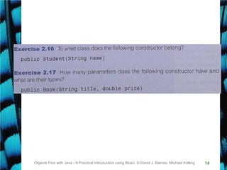 14Objects First with Java - A Practical Introduction using BlueJ, © David J. Barnes, Michael Kölling
 