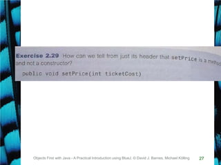 27Objects First with Java - A Practical Introduction using BlueJ, © David J. Barnes, Michael Kölling
 