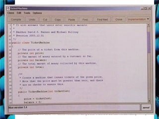 7Objects First with Java - A Practical Introduction using BlueJ, © David J. Barnes, Michael Kölling
 