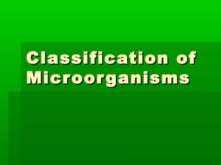 Classification of
Micr oor ganisms
 