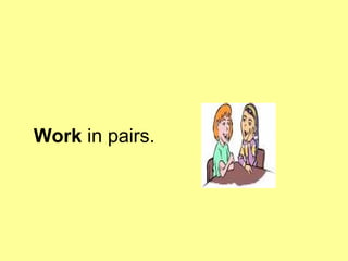 Work  in pairs. 