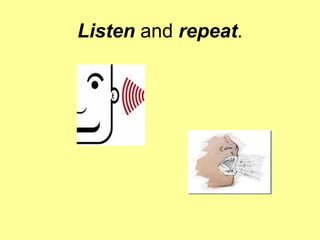 Listen  and  repeat . 
