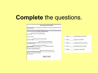 Complete  the questions. 