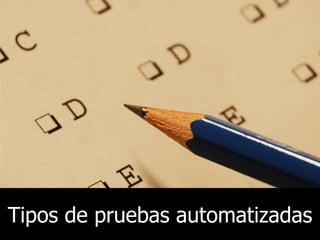 Tipos de pruebas automatizadas

 