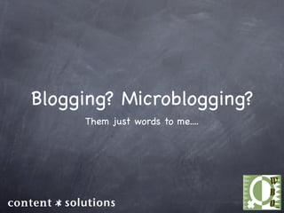 Blogging? Microblogging?
     Them just words to me....
 