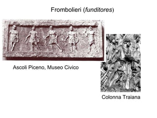 Colonna Traiana Frombolieri ( funditores ) Ascoli Piceno, Museo Civico 