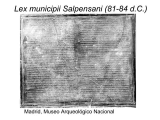 Lex municipii Salpensani (81-84 d.C.) Madrid, Museo Arqueológico Nacional 